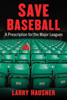 Save Baseball: A Prescription for the Major Leagues 147668992X Book Cover