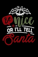 Be Nice Or I'll Tell Santa: Blank Lined Journal Notebook: For Writing Notes or Journaling and best gift for christmas lists, planning, menus, gifts, and more 1672349656 Book Cover