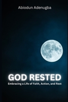 God Rested: Embracing a life of Faith, Action, and Rest B0C2SD21V2 Book Cover