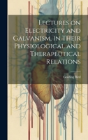 Lectures on Electricity and Galvanism, in Their Physiological and Therapeutical Relations 1022879618 Book Cover