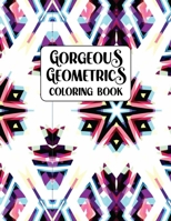 Gorgeous Geometrics coloring book: An Adult Coloring Book with 75 Detailed Gorgeous Geometric Shapes Coloring Book for adults Gorgeous Geometrics B097DWWV48 Book Cover