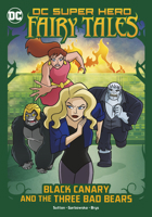 Black Canary and the Three Bad Bears 1663959056 Book Cover