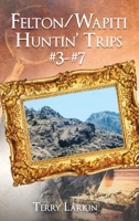 Felton/Wapiti Huntin Trips #3--#7 164908742X Book Cover