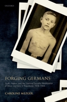 Forging Germans: Youth, Nation, and the National Socialist Mobilization of Ethnic Germans in Yugoslavia, 1918-1944 0198850166 Book Cover
