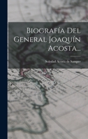 Biografía Del General Joaquín Acosta... 1018669418 Book Cover