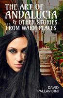 The Art of Andalucia: & other stories from warm places 1092215832 Book Cover