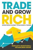 Trade and Grow Rich: Adventurous Journey to Successful trading 1948032201 Book Cover