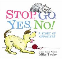 Stop, Go, Yes, No!: A Story of Opposites 0062469339 Book Cover