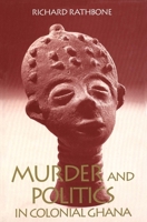 Murder and Politics in Colonial Ghana 0300055048 Book Cover