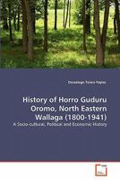 History of Horro Guduru Oromo, North Eastern Wallaga (1800-1941) 3639343727 Book Cover