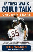 If These Walls Could Talk: Chicago Bears: Stories from the Chicago Bears Sideline, Locker Room, and Press Box 1629374083 Book Cover