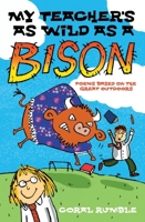 My Teacher's as Wild as a Bison: Poems Based on the Great Outdoors 0745949541 Book Cover