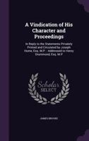 A Vindication Of His Character And Proceedings: In Reply To The Statements Privately Printed And Circulated By Joseph Hume, Addressed To Henry Drummond (1853) 1164555847 Book Cover