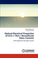 Optical-Electrical Properties of Er3+/ Yb3+ Borosilicate Glass Ceramic: Er/Yb doped SrO TiO2 glass ceramic 3848411210 Book Cover