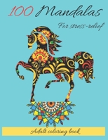 100 Mandalas For Stress-Relief Adult Coloring Book: Mandala coloring book for adults: Meditation, Relaxation & Stress Relief B08P1XHJNM Book Cover