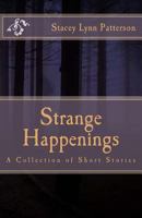 Strange Happenings: Collection of Short Stories 1543047807 Book Cover