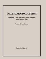 Early Harford Countians: Supplement: Individuals Living In Harford County, Maryland In Its Formative Years 1888265906 Book Cover