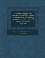 Verhandlungen des Naturwissenschaftlichen Vereins in Hamburg Volume 3.F.: 20 (1912) - Primary Source Edition 027482860X Book Cover