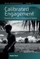 Calibrated Engagement: Chronicles of Local Politics in the Heartland of Myanmar 1805396773 Book Cover