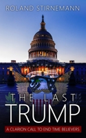 The Last Trump: A Clarion Call to End Time Believers 1734100826 Book Cover