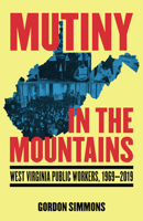 Mutiny in the Mountains: West Virginia Public Workers 1969-2019 B0F1XCG7VW Book Cover