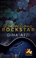 Rebellious Rockstar (The Burnt Clovers Trilogy) 1954470436 Book Cover