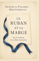 Le Ruban et la Marge : Les Lumières de la Restauration (Tome 1): Sous la Restauration, ils apprennent à tenir leur amour et leur époque — entre un ruban noué et une marge écrite au crayon B0FV3KM5T3 Book Cover