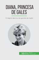 Diana, Princesa de Gales: O trágico destino do querido da nação 2808669631 Book Cover