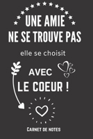 Une Amie Se Choisit Avec le Coeur !: Excellente idée de Cadeau Originale à offrir à un être cher (anniversaire, noël, célébration, réconciliation... ) ... bienveillance et affection ! (French Edition) 1660999952 Book Cover