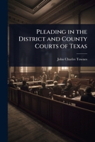 Pleading in the District and County Courts of Texas 1373492554 Book Cover