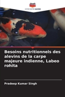 Besoins nutritionnels des alevins de la carpe majeure indienne, Labeo rohita 6205352710 Book Cover