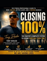 Closing 100%:: The Fighter's Complete System to Closing Every Sale, Every Time B0H2DTDGQF Book Cover