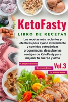 Libro de recetas KetoFasty (Vol.3): Las recetas más recientes y efectivas para ayuno intermitente y comidas cetogénicas programadas, descubre las ... mejorar tu cuerpo y alma (Spanish Edition) 1713485028 Book Cover