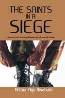 The Saints in a Siege: Discover God's Winning Formular For All Your Life's Battle B08KTTP7C4 Book Cover