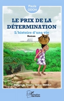 Le prix de la détermination: L'histoire d'une vie - Roman (Harmattan Côte-d'Ivoire) (French Edition) 2140353358 Book Cover