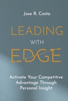 Leading with Edge: Activate Your Competitive Advantage Through Personal Insight 1667890522 Book Cover