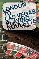 London to Las Vegas Playing Roulette 1449091644 Book Cover