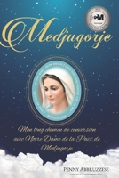 Medjugorje: Mon long chemin de conversion avec Notre Dame de la Paix de Medjugorje B0C8QQ2BQ3 Book Cover