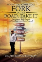 When you Come to a Fork in the Road, Take It: Adventures, Risks, Family and the Roads that Shaped my Life B0HCWRXDDX Book Cover