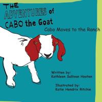 The Adventures of Cabo the Goat: Cabo Moves to the Ranch 1539106438 Book Cover