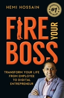 Fire Your Boss: Transform Your Life From Employee to Digital Entrepreneur 1925452204 Book Cover