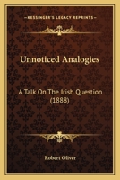 Unnoticed Analogies: A Talk on the Irish Question 116578274X Book Cover