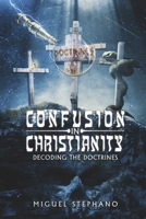 Confusion in Christianity: Decoding the Doctrines 1667881698 Book Cover