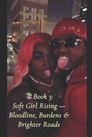 Soft Girl Rising:Book Three: Bloodline, Burdens & Brighter Roads B0G5PMN2VG Book Cover