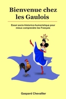 Bienvenue chez les Gaulois: Essai socio-historico-humoristique pour mieux comprendre les Français B08DBYPRL1 Book Cover