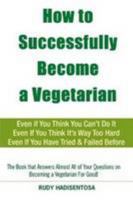 How to Successfully Become a Vegetarian 0557087686 Book Cover