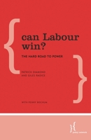 Can Labour Win?: The Hard Road to Power 1783485442 Book Cover