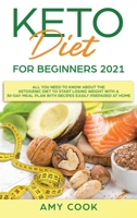 Keto Diet for Beginners 2021: All You Need to Know About the Ketogenic Diet to Start Losing Weight With a 30-Day Meal Plan With Recipes Easily Prepared at Home 1801146632 Book Cover