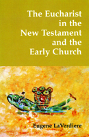 The Eucharist in the New Testament and in the Early Church 0814661521 Book Cover