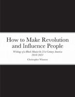 How to Make Revolution and Influence People: Writings of a Black Maoist In 21st Century America 1716173507 Book Cover